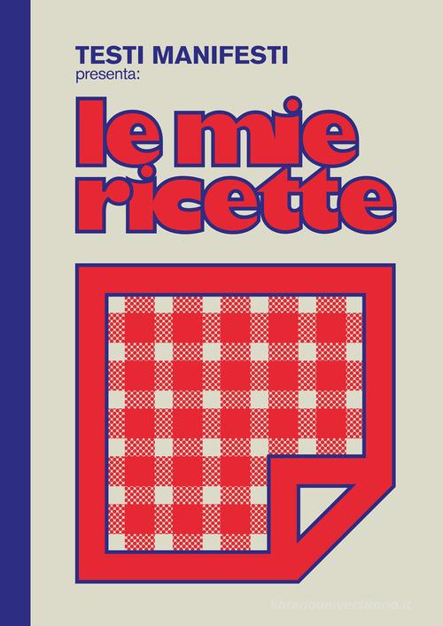TESTI MANIFESTI - LE MIE RICETTE